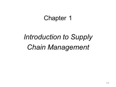 Chapter 1 Introduction to Supply Chain Management 1-1.