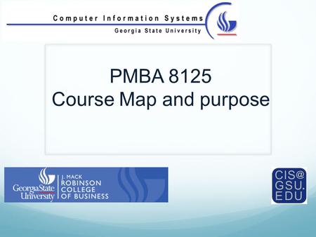PMBA 8125 Course Map and purpose. Why bother studying the management of IS? Annual worldwide expenditures on IS/IT is estimated to be between $1.7 -6.