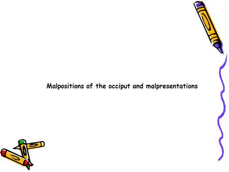 Malpositions of the occiput and malpresentations