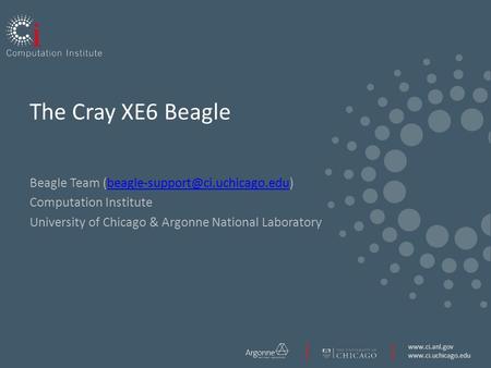 The Cray XE6 Beagle Beagle Team Computation Institute.