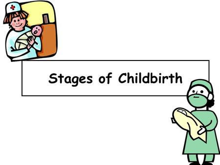 Stages of Childbirth.