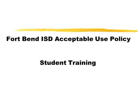 Fort Bend ISD Acceptable Use Policy Student Training.