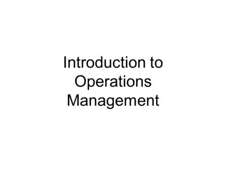 Introduction to Operations Management. Learning Objectives  Define the term operations management  Identify the three major functional areas of organizations.