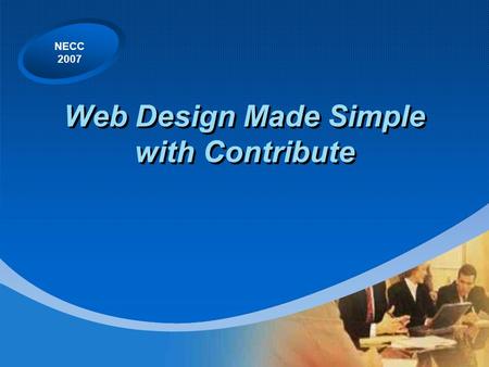 NECC 2007 Web Design Made Simple with Contribute.