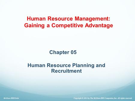 Chapter 05 Human Resource Planning and Recruitment McGraw-Hill/Irwin Copyright © 2013 by The McGraw-Hill Companies, Inc. All rights reserved. Human Resource.
