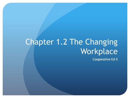 Chapter 1.2 The Changing Workplace