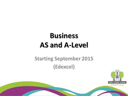 Business AS and A-Level Starting September 2015 (Edexcel)