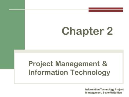 Project Management & Information Technology Information Technology Project Management, Seventh Edition Chapter 2.