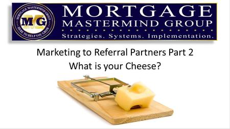 Marketing to Referral Partners Part 2 What is your Cheese?