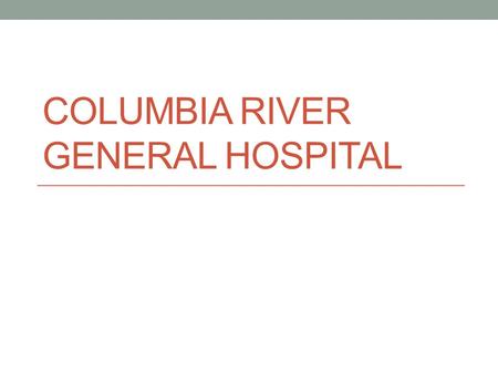 COLUMBIA RIVER GENERAL HOSPITAL. COMMUNITY EDUCATION Class Offerings.