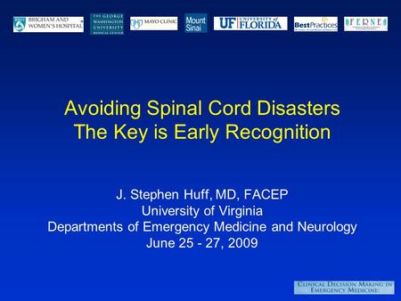 Avoiding Spinal Cord Disasters The Key is Early Recognition J. Stephen Huff, MD, FACEP University of Virginia Departments of Emergency Medicine and Neurology.