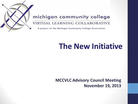 The New Initiative MCCVLC Advisory Council Meeting November 19, 2013.