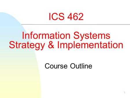 ICS 462 Information Systems Strategy & Implementation
