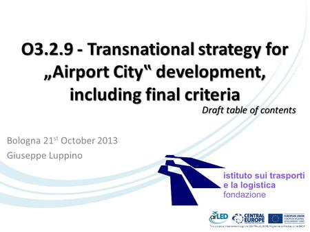 This project is implemented through the CENTRAL EUROPE Programme co-financed by the ERDF. O3.2.9 - Transnational strategy for „Airport City‟ development,