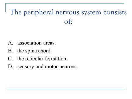 The peripheral nervous system consists of: