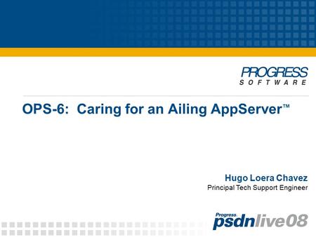 OPS-6: Caring for an Ailing AppServer ™ Hugo Loera Chavez Principal Tech Support Engineer.