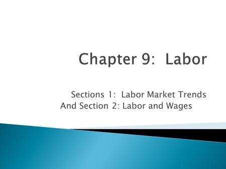 Sections 1: Labor Market Trends And Section 2: Labor and Wages.