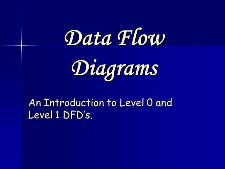 An Introduction to Level 0 and Level 1 DFD’s.