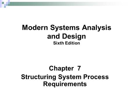 Chapter 7 Structuring System Process Requirements Modern Systems Analysis and Design Sixth Edition.