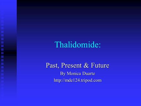 Thalidomide: Past, Present & Future By Monica Duarte