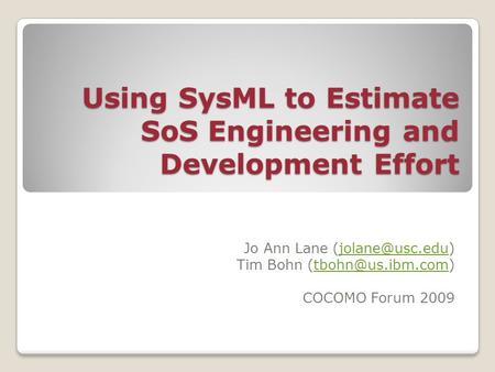 Using SysML to Estimate SoS Engineering and Development Effort Jo Ann Lane Tim Bohn COCOMO.