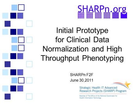 Initial Prototype for Clinical Data Normalization and High Throughput Phenotyping SHARPn F2F June 30,2011.