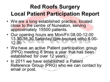 Red Roofs Surgery Local Patient Participation Report We are a long established practice, located close to the centre of Nuneaton, serving approximately.