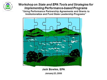 Workshop on State and EPA Tools and Strategies for Implementing Performance-based Programs “Using Performance Partnership Agreements and Grants to Institutionalize.
