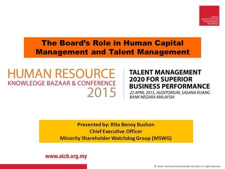 © Asian Institute of Chartered Bankers 2014. All rights reserved. The Board’s Role in Human Capital Management and Talent Management Presented by: Rita.