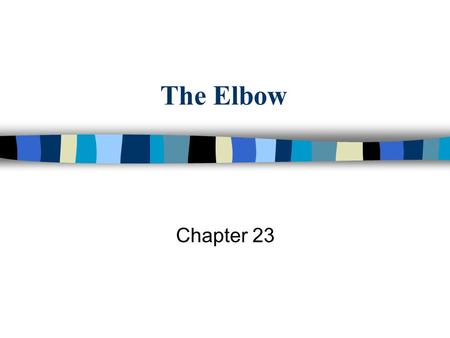 The Elbow Chapter 23. n  2d3/frame.html  2d3/frame.html n Bones n.