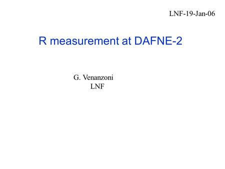 R measurement at DAFNE-2 LNF-19-Jan-06 G. Venanzoni LNF.