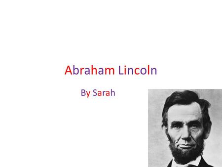 Abraham LincolnAbraham Lincoln By Sarah. Childhood/early life Abraham Lincoln looked up to George Washington. He read books about him. Abe wanted to go.