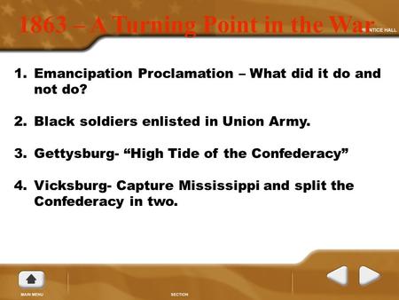 1863 – A Turning Point in the War 1.Emancipation Proclamation – What did it do and not do? 2.Black soldiers enlisted in Union Army. 3.Gettysburg- “High.