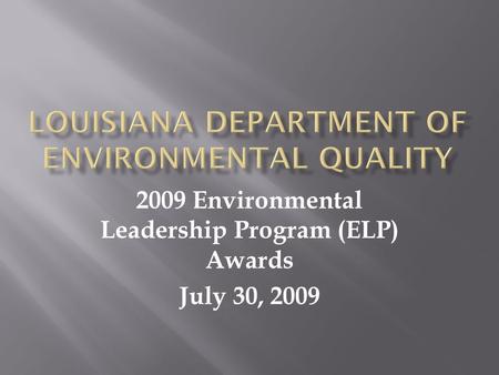 2009 Environmental Leadership Program (ELP) Awards July 30, 2009.