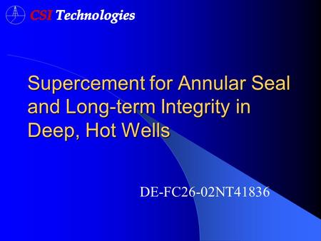 Supercement for Annular Seal and Long-term Integrity in Deep, Hot Wells DE-FC26-02NT41836.