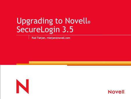 Upgrading to Novell ® SecureLogin 3.5 Rod Tietjen,