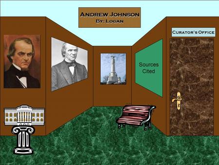 Curator’s Office Andrew Johnson By: Logan Sources Cited.