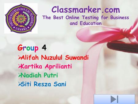 Classmarker.com The Best Online Testing for Business and Education Group 4  Alifah Nuzulul Suwandi  Kartika Aprilianti  Nadiah Putri  Siti Resza Sani.