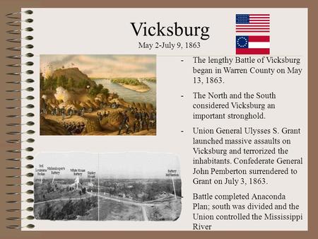 Vicksburg May 2-July 9, 1863 The lengthy Battle of Vicksburg began in Warren County on May 13, 1863. The North and the South considered Vicksburg an important.