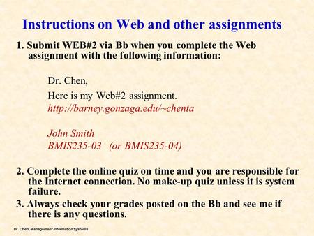 Dr. Chen, Management Information Systems Instructions on Web and other assignments 1. Submit WEB#2 via Bb when you complete the Web assignment with the.