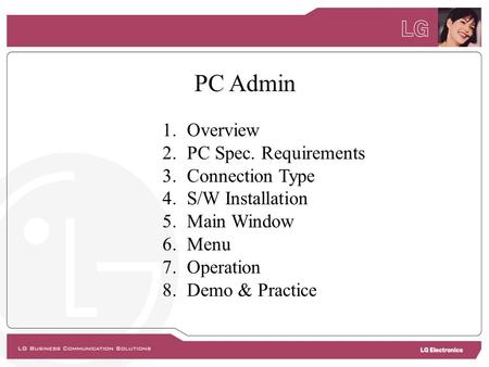 1.Overview 2.PC Spec. Requirements 3.Connection Type 4.S/W Installation 5.Main Window 6.Menu 7.Operation 8.Demo & Practice PC Admin.