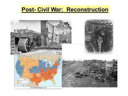 Post- Civil War:  Reconstruction