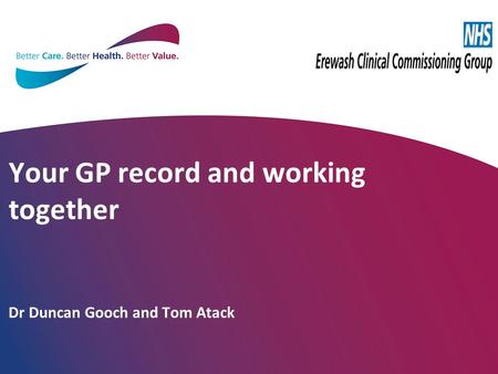 Your GP record and working together Dr Duncan Gooch and Tom Atack.