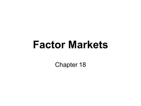 Factor Markets Chapter 18.