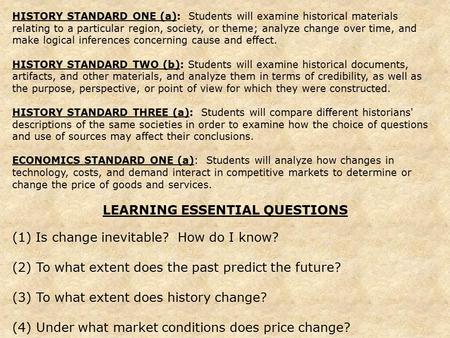 HISTORY STANDARD ONE (a): Students will examine historical materials relating to a particular region, society, or theme; analyze change over time, and.