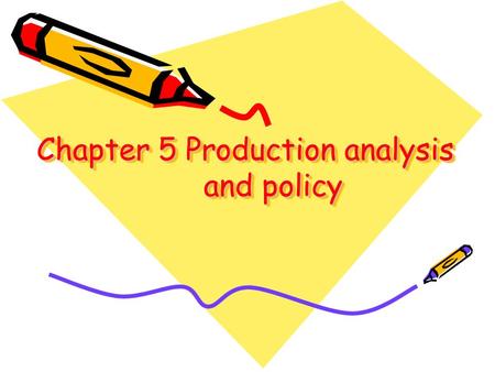 Chapter 5 Production analysis and policy. KEY CONCEPTS production function discrete production function continuous production function returns to scale.