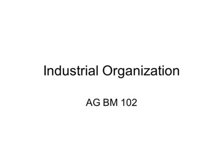Industrial Organization AG BM 102. Introduction Willard’s Mistake Competitive Environment Relevant Market Market power Market structure – Market Conduct-Market.