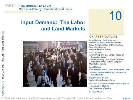 CHAPTER 10 Input Demand: The Labor and Land Markets © 2009 Pearson Education, Inc. Publishing as Prentice Hall Principles of Economics 9e by Case, Fair.
