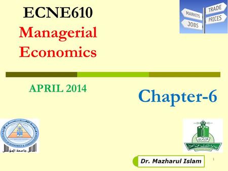 ECNE610 Managerial Economics APRIL 2014 1 Dr. Mazharul Islam Chapter-6.