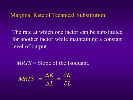 Marginal Rate of Technical Substitution: The rate at which one factor can be substituted for another factor while maintaining a constant level of output.
